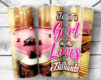 May include: A gold and pink tumbler with a pool table and the text "Just a Girl who Loves Billiards".