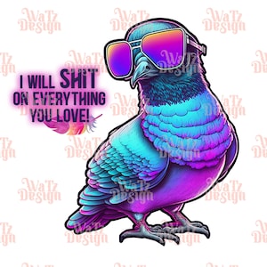 Op de afbeelding: Een kleurrijke duif met een zonnebril en de tekst "I WILL SHIT ON EVERYTHING YOU LOVE!" in roze en paarse letters.