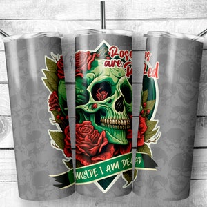 Rose are red inside i am dead 20oz Skinny Tumbler Design, skull and roses valentines tumbler Tumbler Wrap, roses skeleton Digital Download