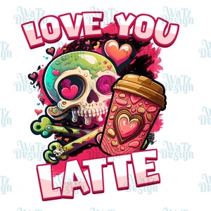 May include: A colorful illustration of a skull holding a pink and white coffee cup with the text "LOVE YOU LATTE" in pink letters.