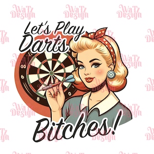 Let&#39;s Play Darts Bitches PNG, Fun Retro Darts Sublimation Design, Darts Lover Vintage Style, Bullseye Illustration PNG, Digital Download