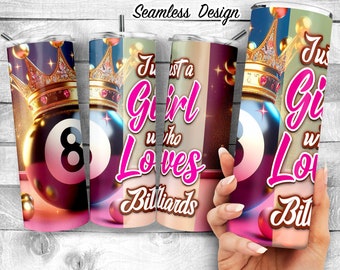 May include: A pink and white tumbler with a gold crown and a billiard ball. The tumbler has the text "Just a Girl who Loves Billiards" on it.