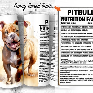 May include: A stainless steel tumbler featuring a watercolor illustration of a smiling Pitbull dog. The tumbler includes text that reads "Funny Breed Traits" and "Pitbull Nutrition Facts" with a list of traits. The tumbler is approximately 8 inches tall.