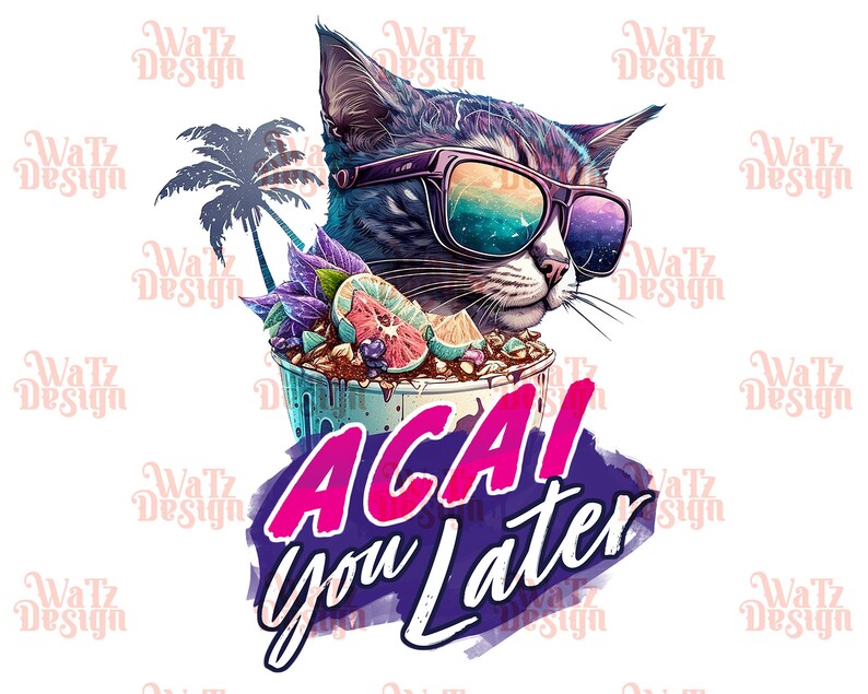 Acai You Later Sublimation Design Funny Acai Loving Cat Png Etsy