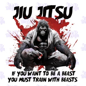 May include: A black and white illustration of a gorilla wearing a white gi and a black belt, practicing Jiu-Jitsu. The background is red with white splatters. The text "Jiu-Jitsu" is in black at the top of the image. The text "If you want to be a beast you must train with beasts" is at the bottom of the image.