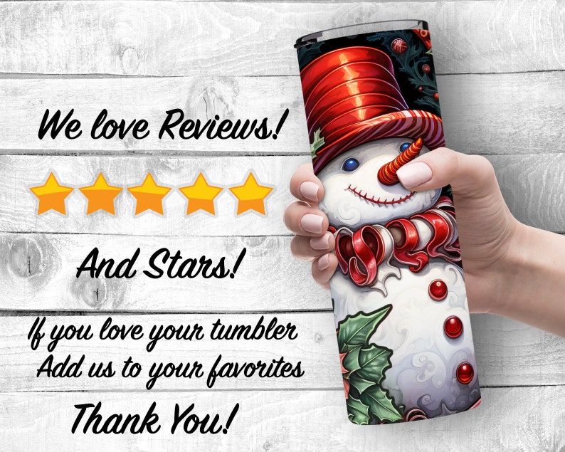 May include: A white snowman with a red hat and candy cane scarf on a black and green tumbler. The tumbler is being held by a hand. The text "We love Reviews!" and "And Stars!" is visible in the image. The text "If you love your tumbler Add us to your favorites Thank You!" is also visible.