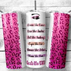 Lash like you Sublimation Tumbler PNG, Eyes Like Liz, Glam like kim, Straight & Tapered, Sublimation, Digital,Download, 20 oz Skinny Tumbler