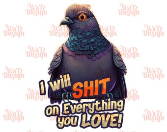 I will shit on everything you love pigeon Png, cartoon pigeon with stare Sublimation Design, Silly Sarcastic Bird Digital Download