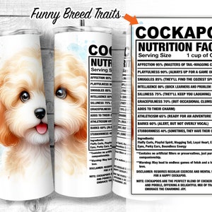 May include: A white tumbler with a cartoon illustration of a Cockapoo puppy. The tumbler has a nutrition facts label with a humorous description of the Cockapoo breed's traits. The label includes percentages for affection, playfulness, snuggles, intelligence, silliness, gracefulness, athleticism, barks, and stubbornness.