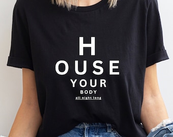 May include: Black t-shirt with white text that reads "House your body all night long" in a style reminiscent of an eye chart.