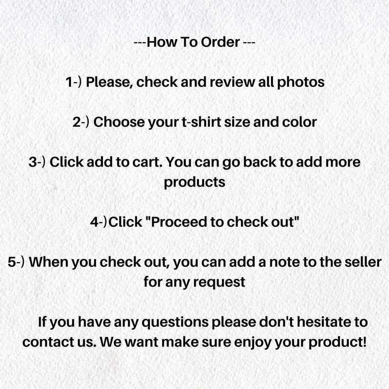Puede incluir: C&oacute;mo pedir una camiseta: 1) Revisa todas las fotos, 2) Elige la talla y el color, 3) A&ntilde;ade al carrito, 4) Procede al pago, 5) A&ntilde;ade una nota al vendedor para cualquier solicitud. Si tienes alguna pregunta, no dudes en contactarnos. Queremos asegurarnos de que disfrutes de tu producto!