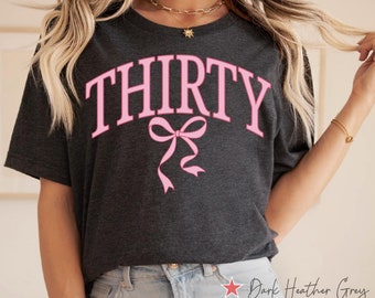 Thirty Birthday Shirt, 30 Birthday T Shirt, 30th Birthday Gift, 30 Birthday Party Tee, Turning 30 Gift, 30 Years Old Shirt, Coquette Bow