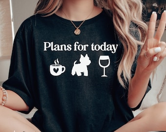 Plans For Today Westie Shirt, Funny Westie Mom T Shirt, West Highland Terrier Shirt, Westie Owner Gift, Westie Dog Dad Shirt, Dog Lover Gift