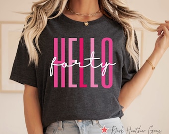 Hello Forty Shirt, 40th Birthday T Shirt, 40th Birthday Gift, Birthday Party Shirt, Pink Tee, Hello 40 Shirt, 40 Years Old Gift, 40 Birthday
