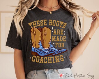 These Boots Are Made For Coaching Shirt, Instructional Coach Western TShirt, Dance Sports & Literacy Coach Teacher Cowgirl Boots Graphic Tee