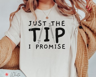 Just The Tip I Promise Botox Shirt, Funny Cosmetic Nurse T Shirt, Funny Botox Injector Gift, Funny Dermatologist Shirt, Esthetician Gift