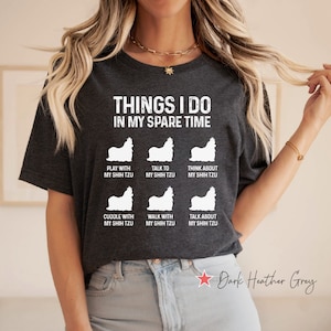 Things I Do In My Spare Time Shih Tzu Shirt, Funny Shih Tzu T Shirt, Shih Tzu Mom Gift, Shih Tzu Dog Dad Shirt, Shih Tzu Mama Tee, Dog Lover