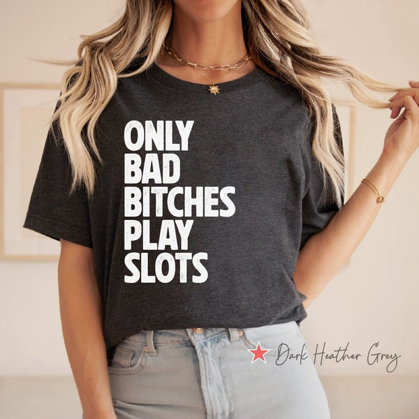 Only Bad Bitches Play Slots Shirt, Funny Gambling T Shirt, Gambler Gift, Funny Casino Shirt, Slot Machine Tee, Casino Lover Shirt, Gambler