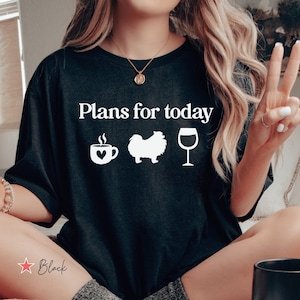 Plans For Today Pomeranian Shirt, Funny Pomeranian T Shirt, Pomeranian Mom Gift, Pomeranian Dog Dad Shirt, Pomeranian Mama Tee, Pom Dog
