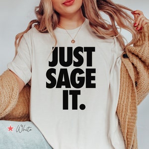 Just Sage It Shirt, Funny Sage T Shirt, Smudging Gift, Funny Smudge  Shirt, Funny Saging Gift, Funny Spiritual Shirt, Funny Witchy Mom Gift