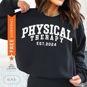 Custom Physical Therapy Sweatshirt, Customized Physical Therapist Sweater, Physical Therapist Gift, Personalized PT Sweater, PT Gift, Est