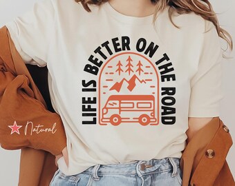 Life Is Better On The Road Shirt, Vanlife T Shirt, Travel Lover Gift, Adventure Tee, Van Life Gift, RV Life Shirt, Camper Van Shirt, Drive
