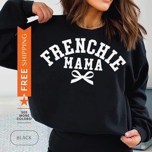 Frenchie Mama Sweatshirt, Frenchie Mom Sweater, Frenchie Mama Gift, Frenchie Mama Sweater, Frenchie Mom Gift, French Bulldog Sweater Dog Mom