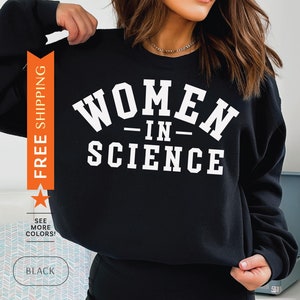 Women In Science Sweatshirt, Scientist Sweater, Science Teacher Gift, STEM Sweatshirt, STEM Graduation Gift, Scientist Sweatshirt, Biology
