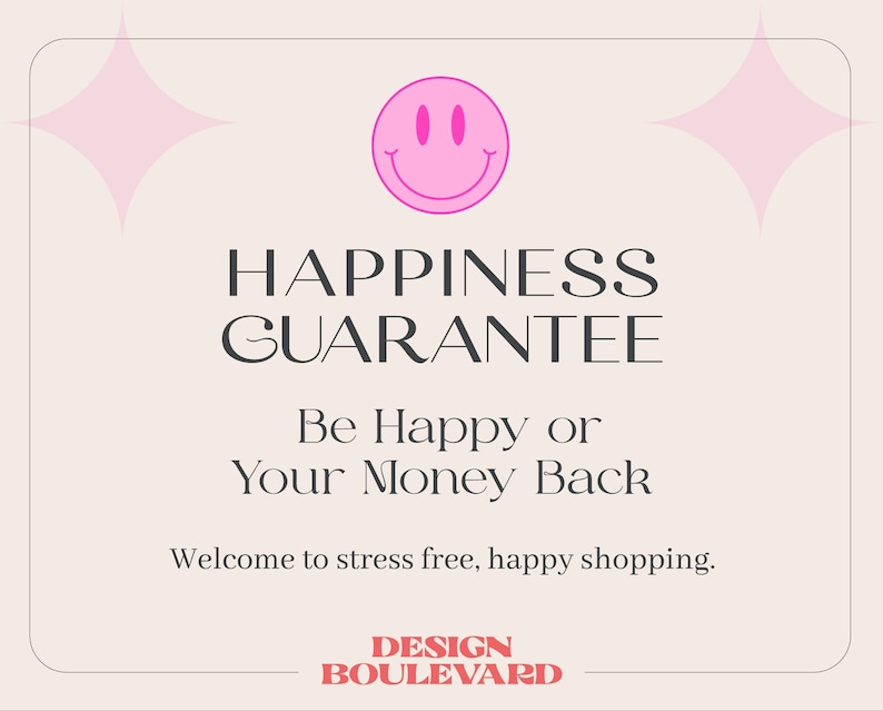 May include: A light beige graphic with a pink smiley face and starbursts. The text reads "HAPPINESS GUARANTEE" and "Be Happy or Your Money Back." The bottom text says "Welcome to stress free, happy shopping."