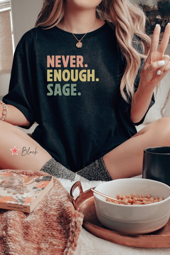 Never Enough Sage Shirt, Funny Sage T Shirt, Funny Sage Lover Gift, Funny Spiritual Tee Shirt, Funny Witchy Mom Shirt, Funny Hippie Gift