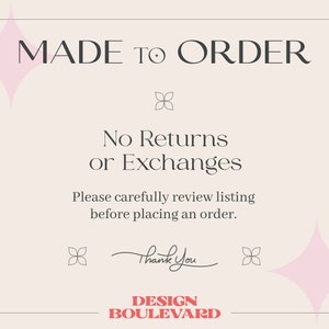 May include: A rectangular graphic with a light beige background and dark text reading MADE TO ORDER, No Returns or Exchanges, Please carefully review listing before placing an order, Thank You, and DESIGN BOULEVARD, accented by pink star icons.