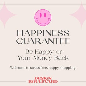 May include: A light beige graphic with a pink smiley face and starbursts. The text reads "HAPPINESS GUARANTEE" and "Be Happy or Your Money Back." The bottom of the graphic says "DESIGN BOULEVARD."