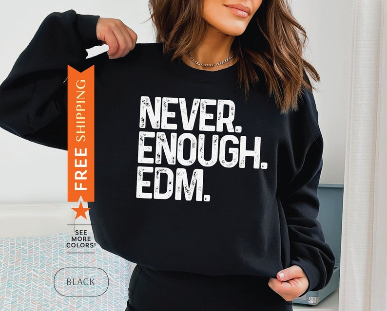 Never Enough EDM Sweatshirt, Music Festival Sweater, Music Lover Gift