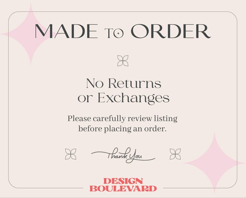May include: A beige card with the text "MADE TO ORDER" in black. Below, it reads "No Returns or Exchanges" and "Please carefully review listing before placing an order." The card includes pink starburst designs and the words "Thank You" in cursive, with the Design Boulevard logo.