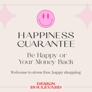 May include: A light beige graphic with a pink smiley face and starbursts. The text reads "HAPPINESS GUARANTEE" and "Be Happy or Your Money Back." Below, it says "Welcome to stress free, happy shopping." The bottom says "DESIGN BOULEVARD."