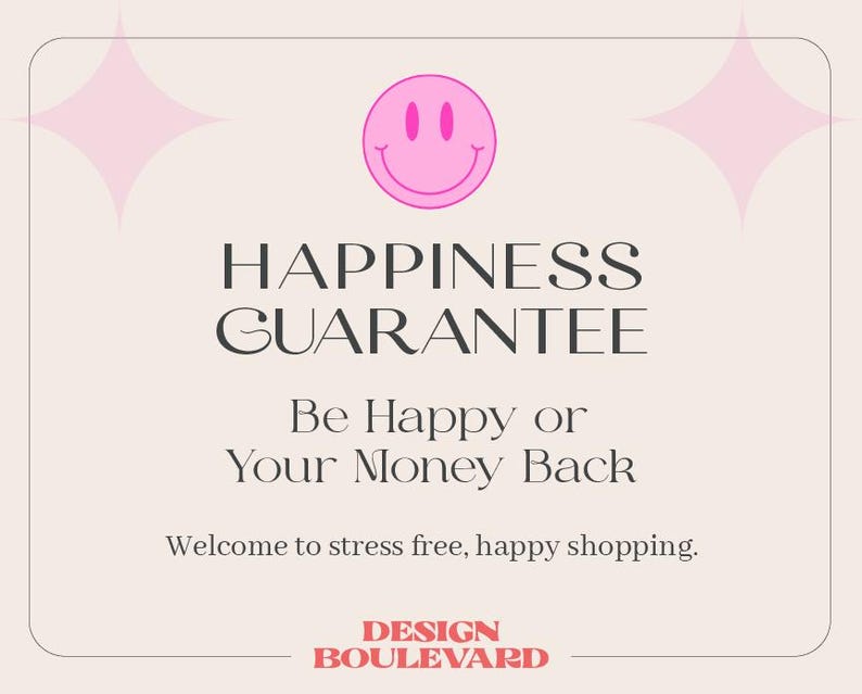 May include: A light beige graphic with a pink smiley face and starbursts. The text reads "HAPPINESS GUARANTEE" and "Be Happy or Your Money Back." Below, it says "Welcome to stress free, happy shopping." The bottom says "DESIGN BOULEVARD."