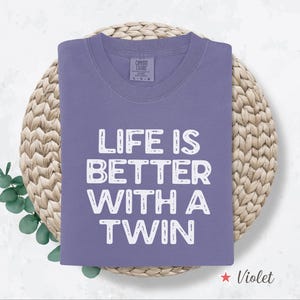 Comfort Colors® Life Is Better With A Twin Shirt, Twins T Shirt, Twins Gift, Twin Sister Shirt, Twin Brother Tee, Twin Sibling Shirt