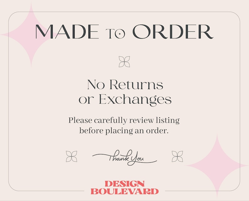 May include: A beige card with the text "MADE TO ORDER" at the top, followed by "No Returns or Exchanges." The card also includes the text "Please carefully review listing before placing an order." and "Thank You." The Design Boulevard logo is at the bottom.