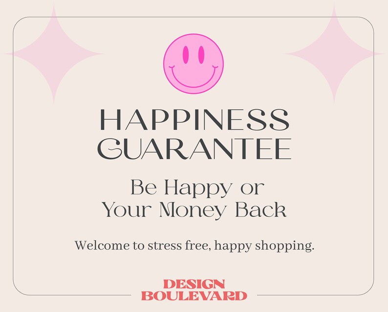 May include: A pink smiley face with two pink stars on either side of the image. The text reads "HAPPINESS GUARANTEE Be Happy or Your Money Back Welcome to stress free, happy shopping. DESIGN BOULEVARD".