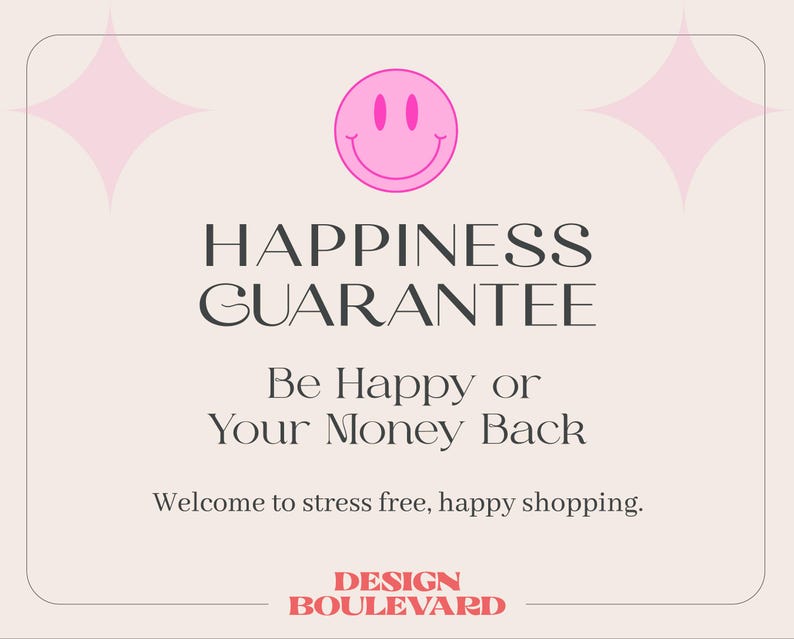 May include: A beige graphic with a pink smiley face and starbursts. The text reads "HAPPINESS GUARANTEE" and "Be Happy or Your Money Back." The bottom text says "Welcome to stress free, happy shopping." The Design Boulevard logo is at the bottom.