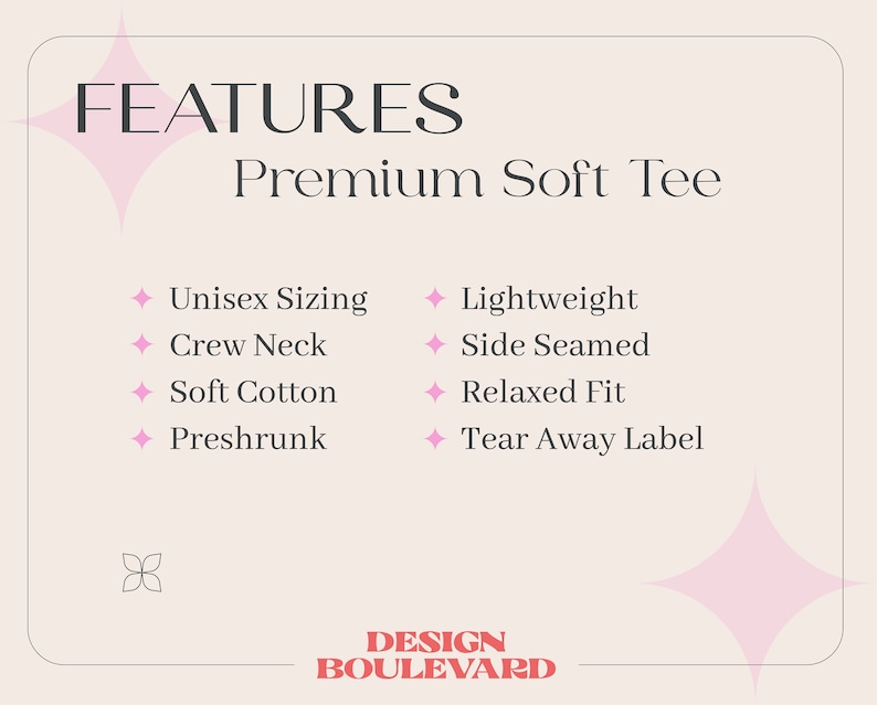 May include: A light beige informational graphic with dark text listing features for a premium soft tee. The text includes: FEATURES, Premium Soft Tee, Unisex Sizing, Crew Neck, Soft Cotton, Preshrunk, Lightweight, Side Seamed, Relaxed Fit, Tear Away Label, and DESIGN BOULEVARD.