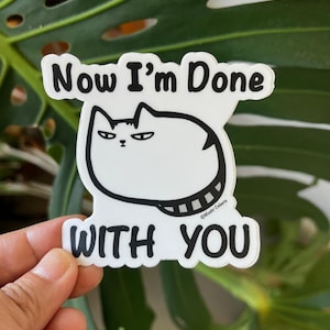 Now I&#39;m done WITH YOU -  Mochi-Celeste Cat Sticker
