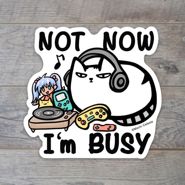 NOT NOW I'm BUSY - Mochi-Celeste Cat Sticker