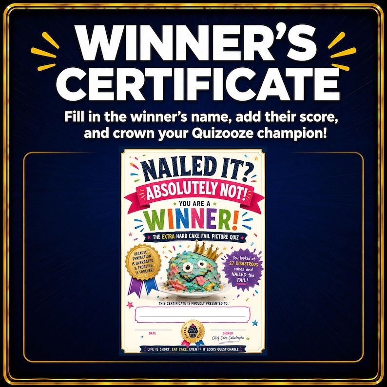 May include: A rectangular Winner's Certificate with a dark blue border. The text reads: WINNER'S CERTIFICATE, NAILED IT? ABSOLUTELY NOT! YOU ARE A WINNER! THE EXTRA HARD CAKE FAIL PICTURE QUIZ. It features a colourful cake illustration with a gold crown.