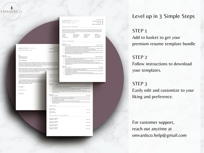May include: A white resume template bundle with a simple design. The text "Level up in 3 Simple Steps" is at the top of the image. The steps are listed below: Add to basket to get your premium resume template bundle, Follow instructions to download your templates, Easily edit and customize to your liking and preference. The text "For customer support, reach out anytime at onwardsco.help@gmail.com" is at the bottom of the image.