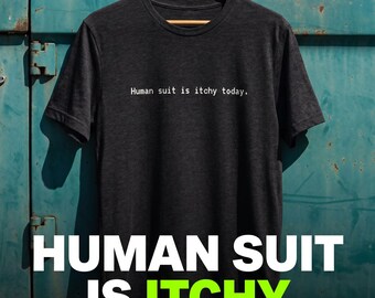 Human Suit Is Itchy Shirt, Funny Neurodivergent Tee, Autism Sensory Gift, Sarcastic Introvert Apparel, Alien Vibe T-Shirt