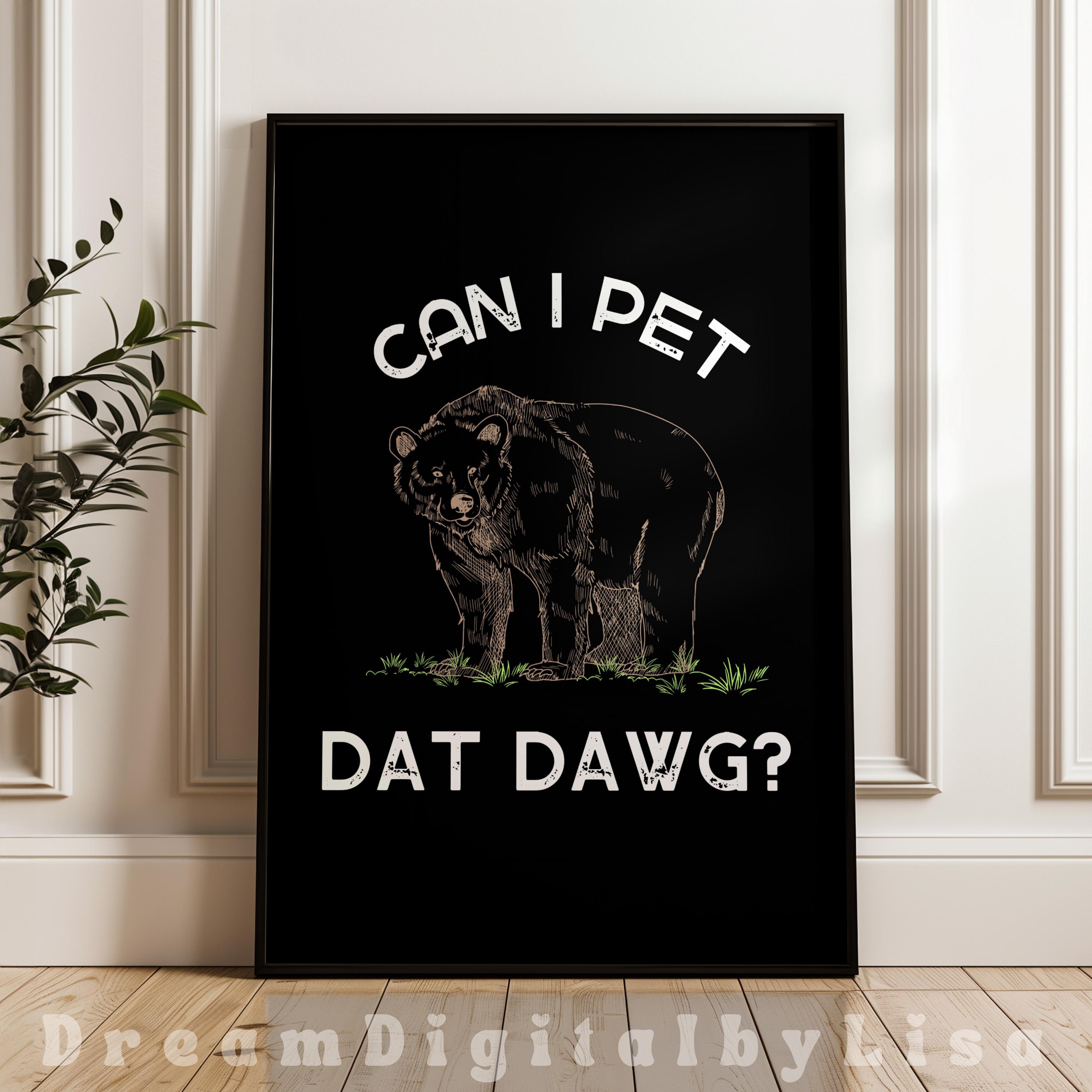 Meme Print Can I Pet Dat Dawg Trendy Social Media Quote Funny Friend Gifts Internet Humour Viral Video Decal Pop Culture DIGITAL DOWNLOAD