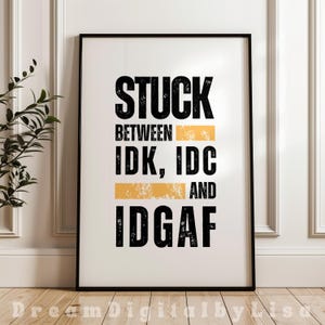 IDK IDC and IDGAF Poster Sarcastic Funny Quotes Prints Positive Quote Print Humour Print Home Typography Print Instant Digital Download