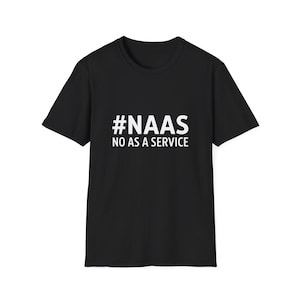 Peut inclure: T-shirt noir avec du texte blanc qui dit "#NAAS NO AS A SERVICE"
