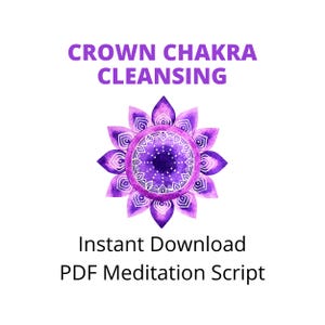 May include: A watercolor illustration features a purple floral mandala with a central design and surrounding petals. The text "CROWN CHAKRA CLEANSING" is above the mandala, and "Instant Download PDF Meditation Script" is below.